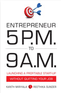 Entrepreneur 5 P.M. to 9 A.M.: Launching a Profitable StartUp without Quitting Your Job