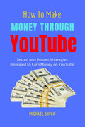 How To Make Money Through YouTube : Tested and Proven Strategies Revealed to Earn Money on YouTube