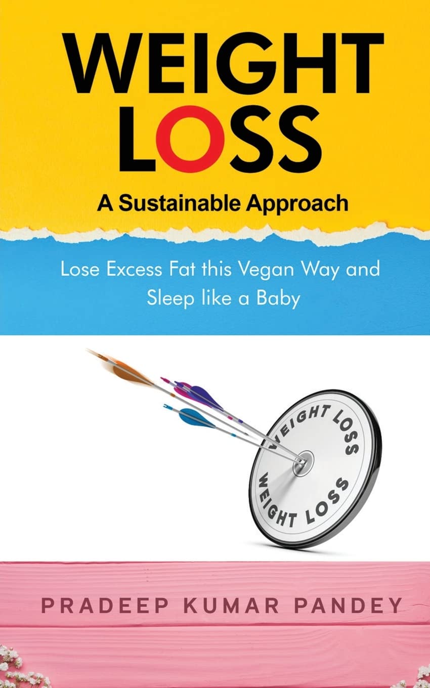 Weight Loss  A Sustainable Approach : Lose Excess Fat this Vegan Way and Sleep like a Baby