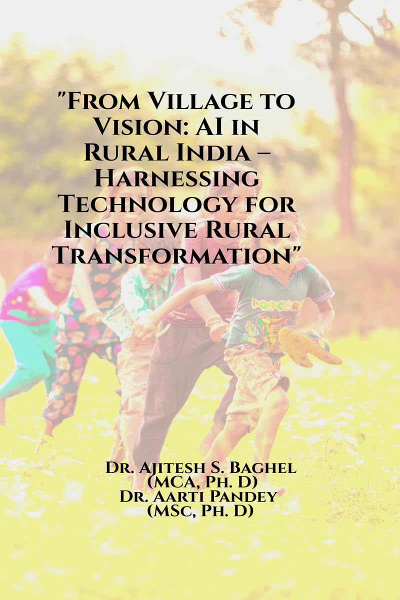 From Village to Vision: AI in Rural India  Harnessing Technology for Inclusive Rural Transformation
