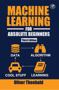 Machine Learning For Absolute Beginners: A Plain English Introduction (Third Edition)