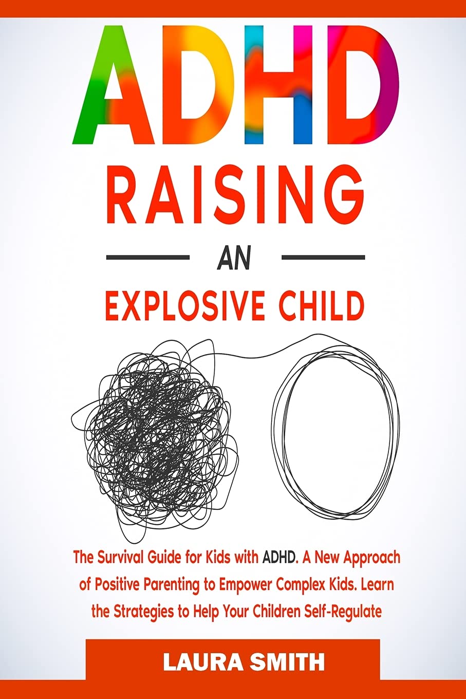 ADHD  Raising an Explosive Child: A New Approach of Positive Parenting to Empower Complex Kids. Learn the Strategies to Help Yo