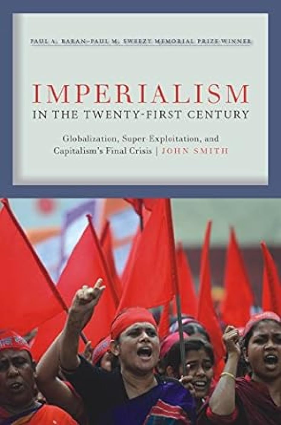 Imperialism In The TwentyFirst Century: Globalization, SuperExploitation, And CapitalismS Final Crisis