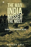 The Man India Missed the Most : Subhas Chandra Bose