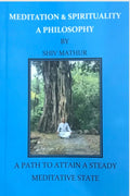 Meditation and Spirituality  A Philosophy: A Path to Attain a Steady Meditative State