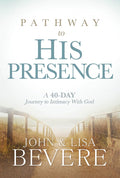 Pathway to His Presence: A 40Day Journey to Intimacy With God
