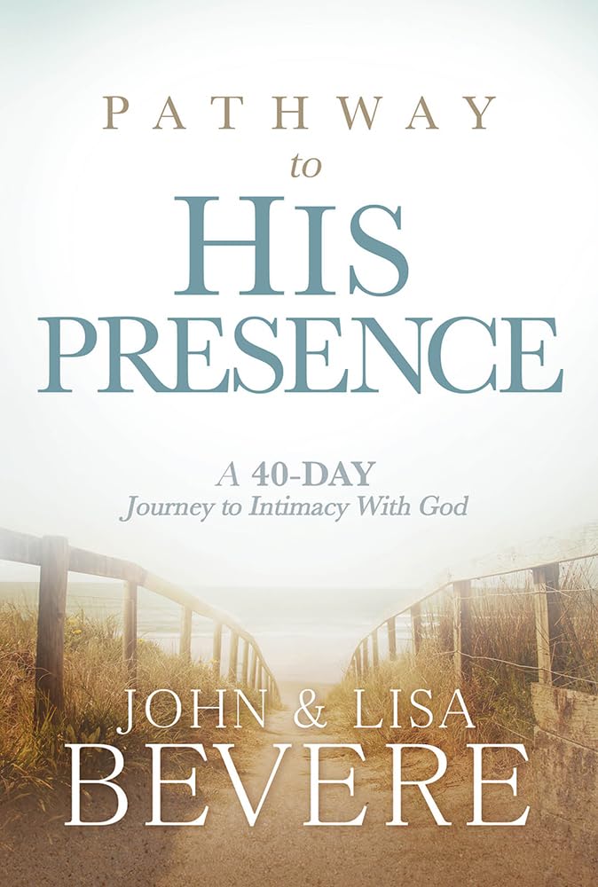 Pathway to His Presence: A 40Day Journey to Intimacy With God