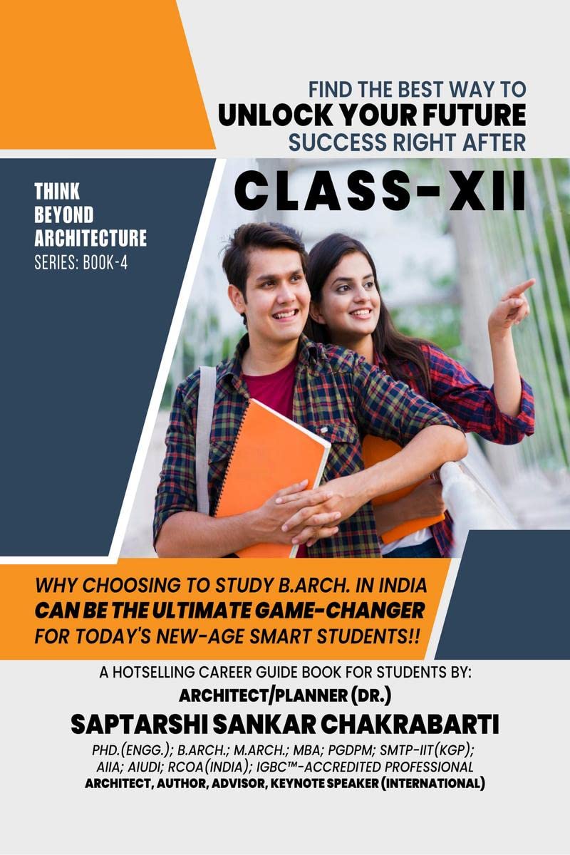 Find The Best Way To UNLOCK YOUR FUTURE SUCCESS Right After Class XII: (THINK BEYOND ARCHITECTURE SERIES BOOK4) : Why Choosin