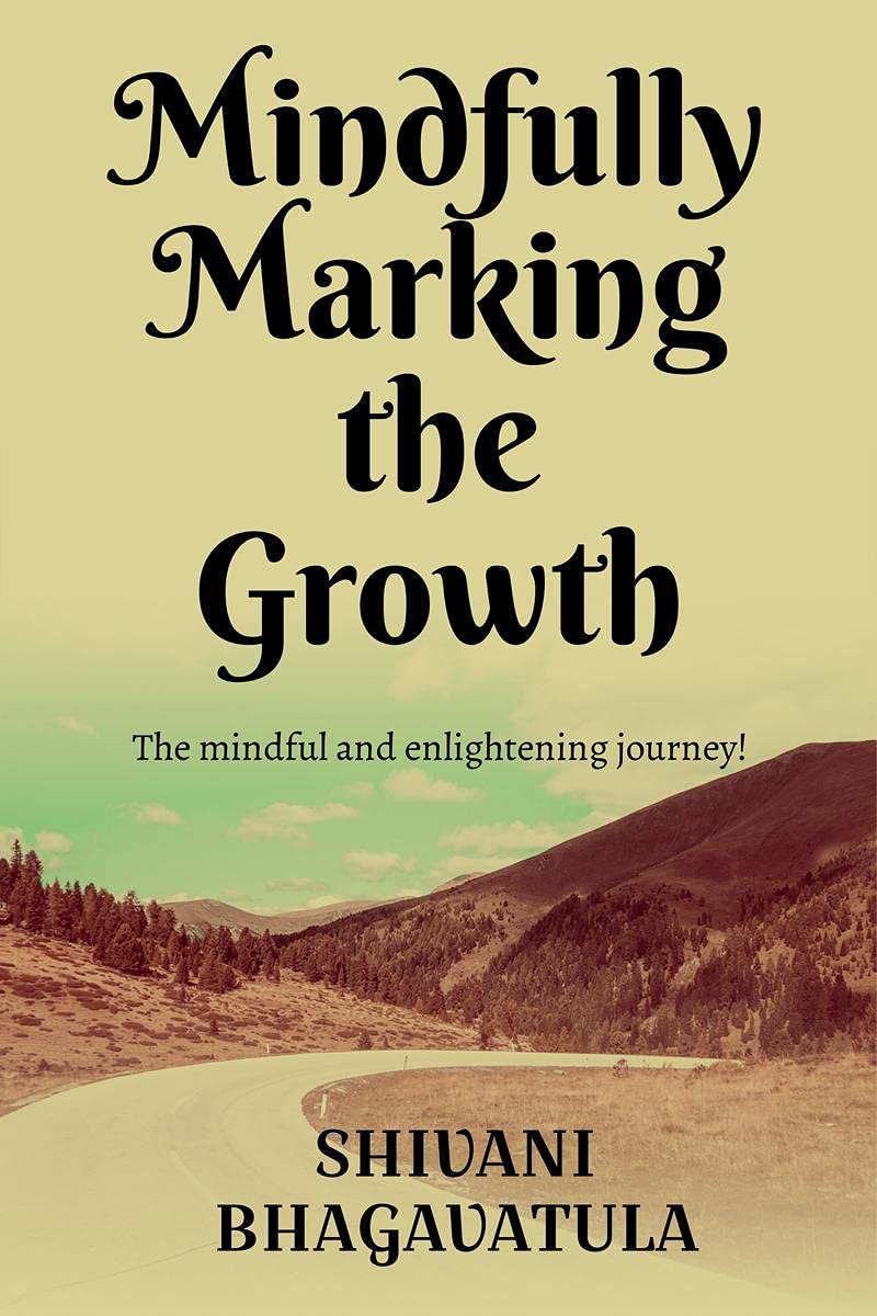 Mindfully Marking The Growth : We Grow With Each Passing Moment. One Morning, I Decided To Be Mindful About My Unlearning And Re