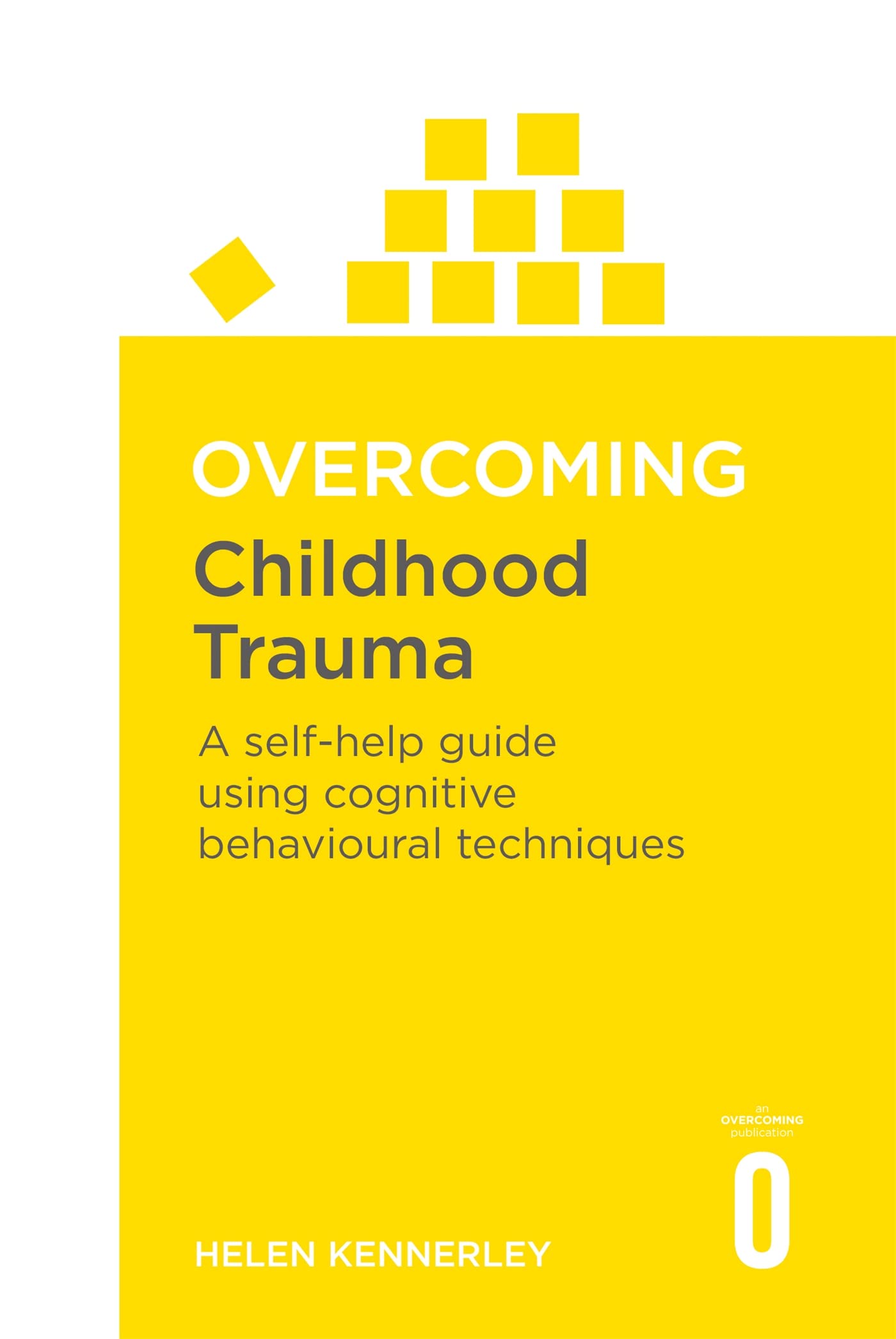 Overcoming Childhood Trauma: A SelfHelp Guide Using Cognitive Behavioural Techniques (Overcoming Books)