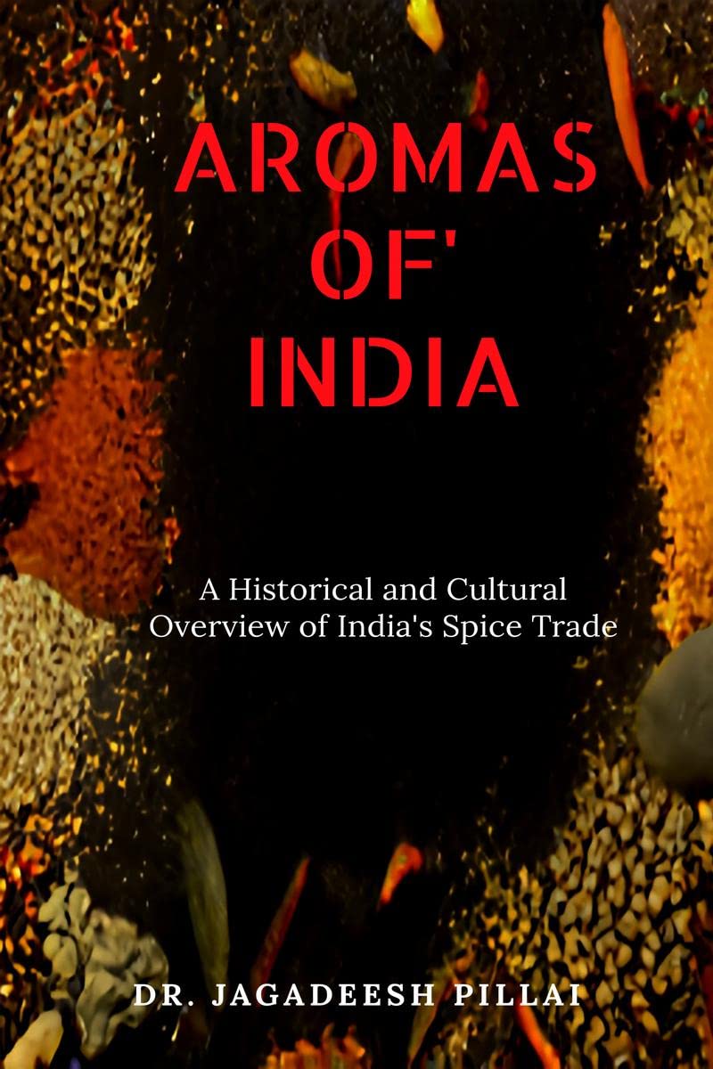 Aromas of India : A Historical and Cultural Overview of Indias Spice Trade