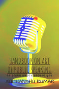 Handbook On Art Of Public Speaking : To Learn WhatS Within You