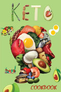 Ketogenic Diet Cookbook: Keto Diet, Keto Essentials, Keto Bread, Keto Desserts, Keto Meal Prep, Keto Snacks, for a Happy Healthy