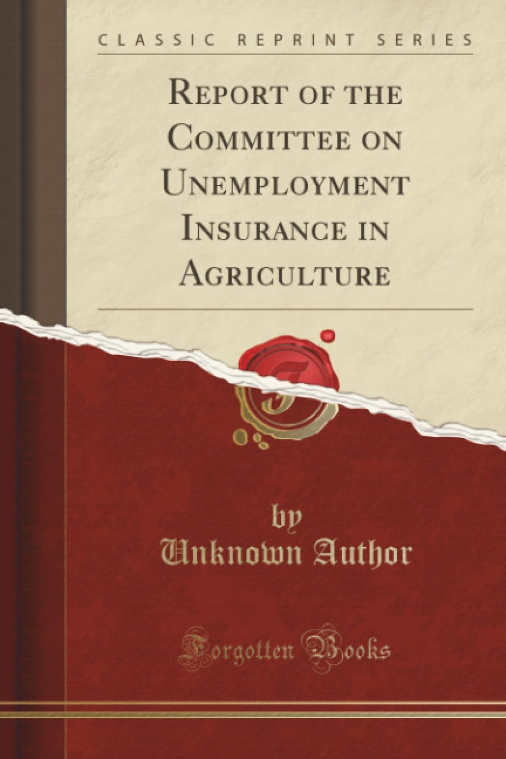 Report of the Committee on Unemployment Insurance in Agriculture (Classic Reprint)