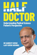 HALF DOCTOR: Understanding Medical Science: Patients Perspective