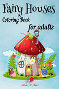 Fairy Houses coloring book for adults: Beautiful carefully chosen images, a book for young people, women and men.