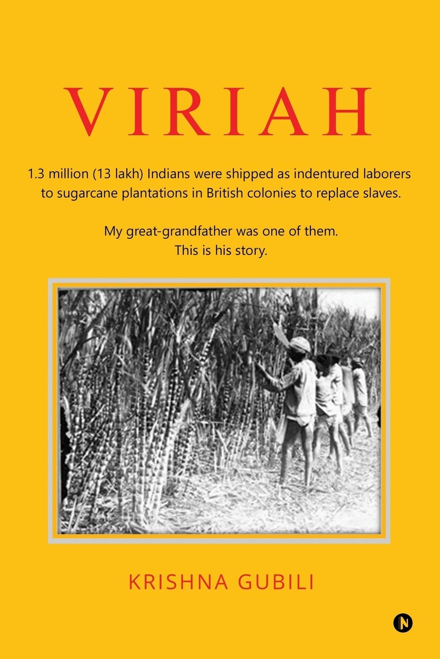 Viriah : 1.3 Million (13 Lakh) Indians Were Shipped As Indentured Laborers To Sugarcane Plantations In British Colonies To Repla