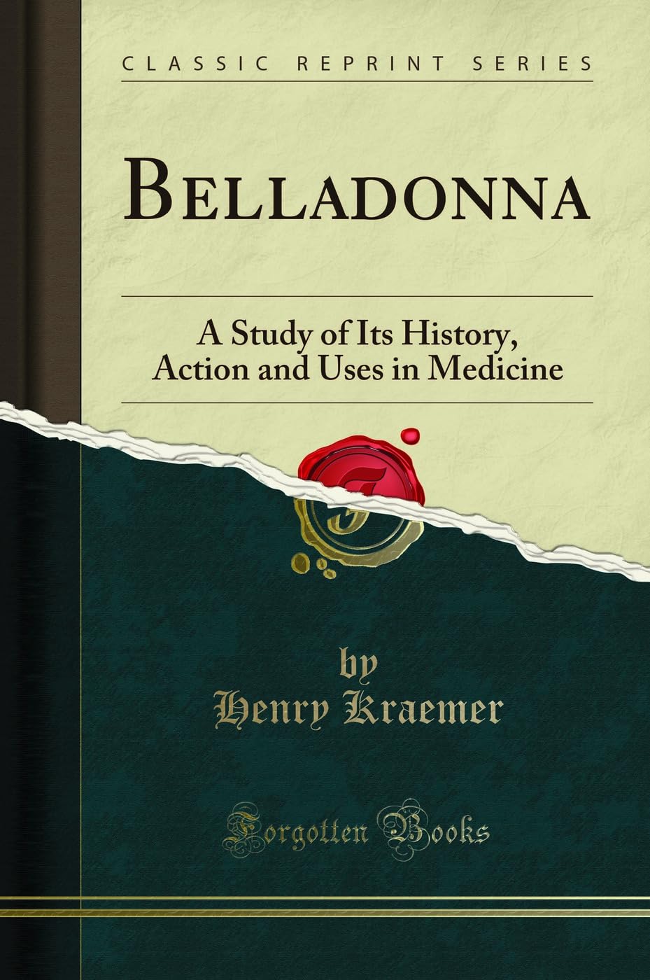 Belladonna: A Study of Its History, Action and Uses in Medicine (Classic Reprint)