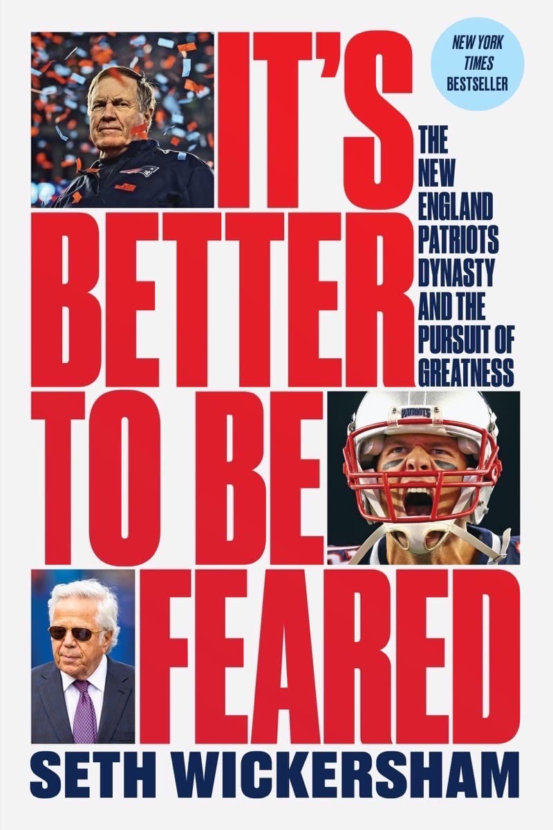 Its Better to Be Feared: The New England Patriots Dynasty and the Pursuit of Greatness
