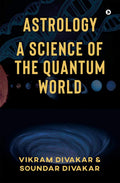 Astrology  A Science Of The Quantum World : Discovering Science In Astrology