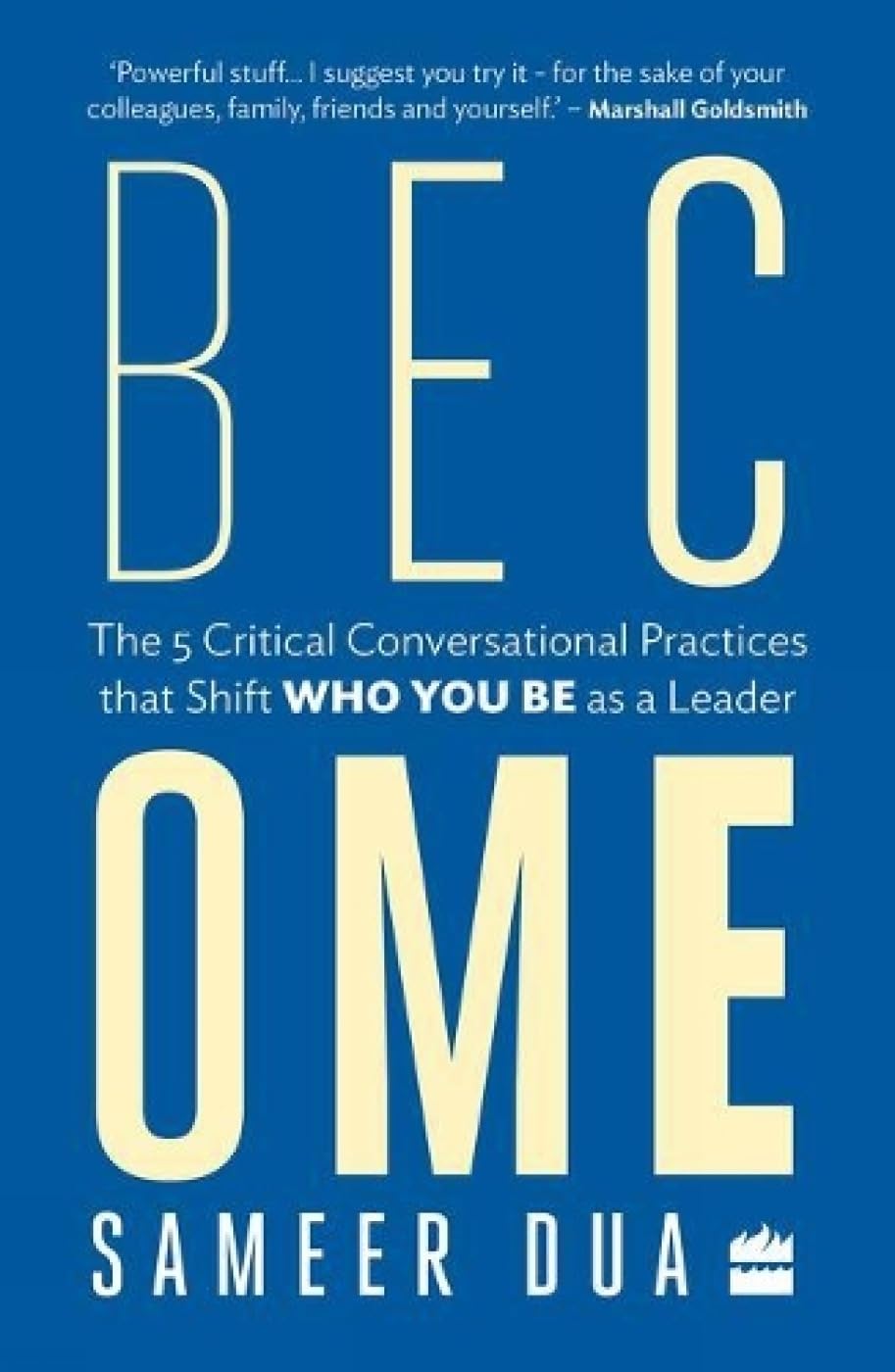 Become: The 5 Critical Conversational Practices that Shift Who You Be as a Leader