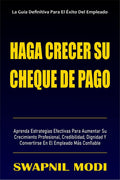 Haga Crecer Su Cheque De Pago : Aprenda Estrategias Efectivas Para Aumentar Su Crecimiento Profesional, Credibilidad, Dignidad Y
