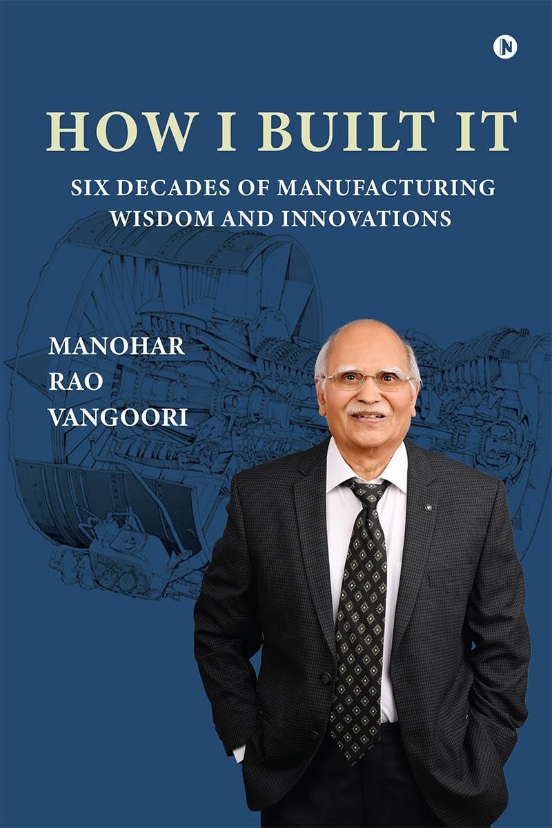 How I Built It: Six Decades of Manufacturing Wisdom and Innovations