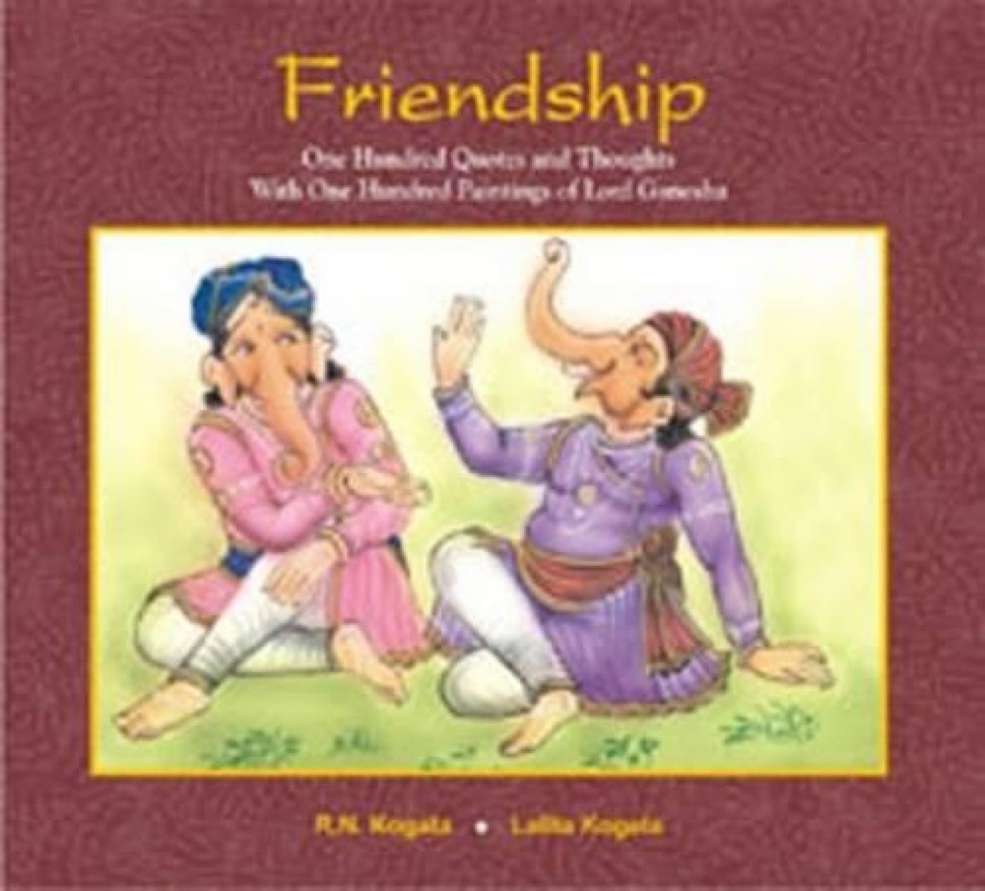 Friendship: One Hundred Quotes and Thoughts with One Hundred Paintings of Lord Ganesha