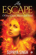 An Escape : Of the Chest, Heart and Soul