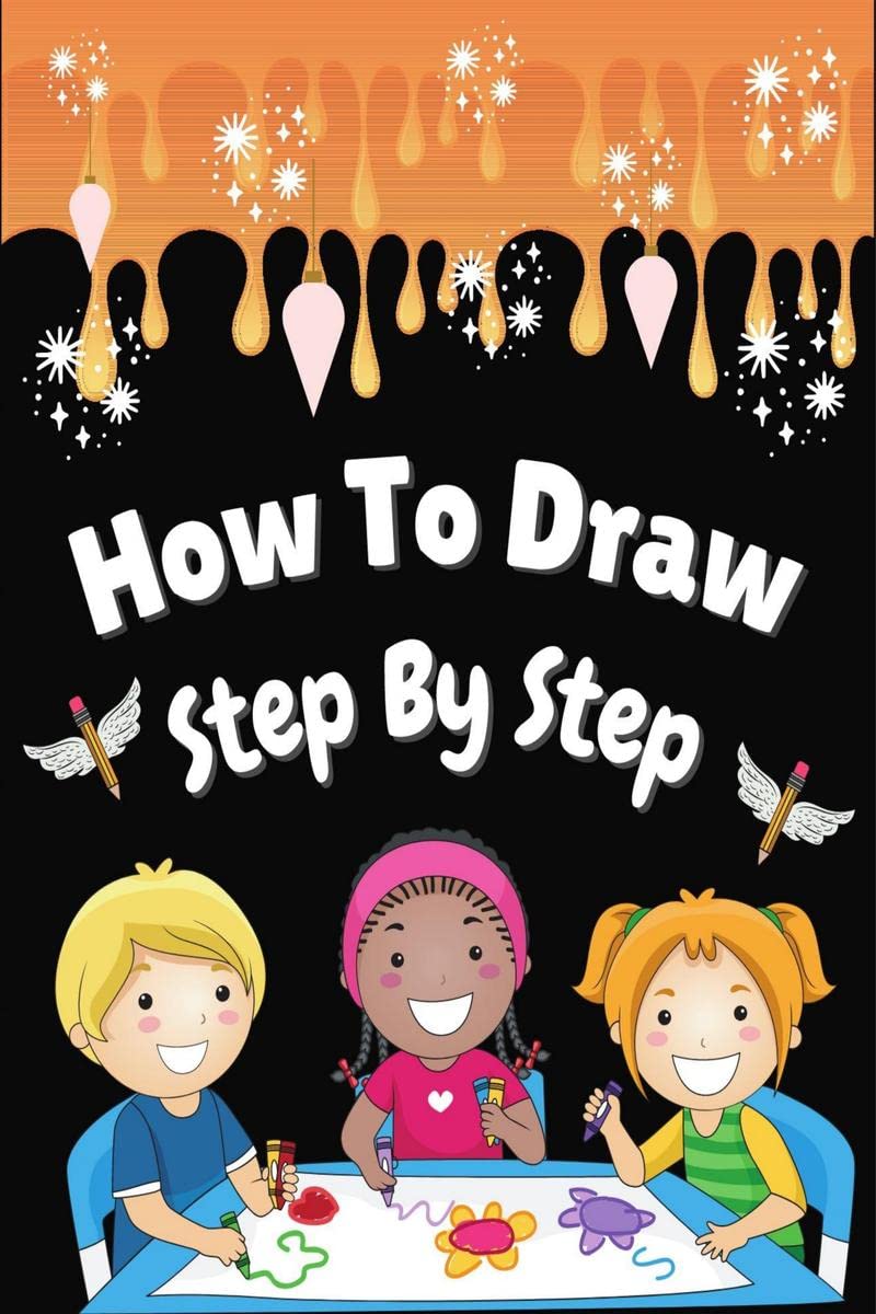 How To Draw Step by Step : Fun & Easy Simple Step by Step How To Draw For Kids Ages 4+