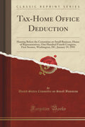 TaxHome Office Deduction: Hearing Before the Committee on Small Business, House of Representatives, One Hundred Fourth Congress