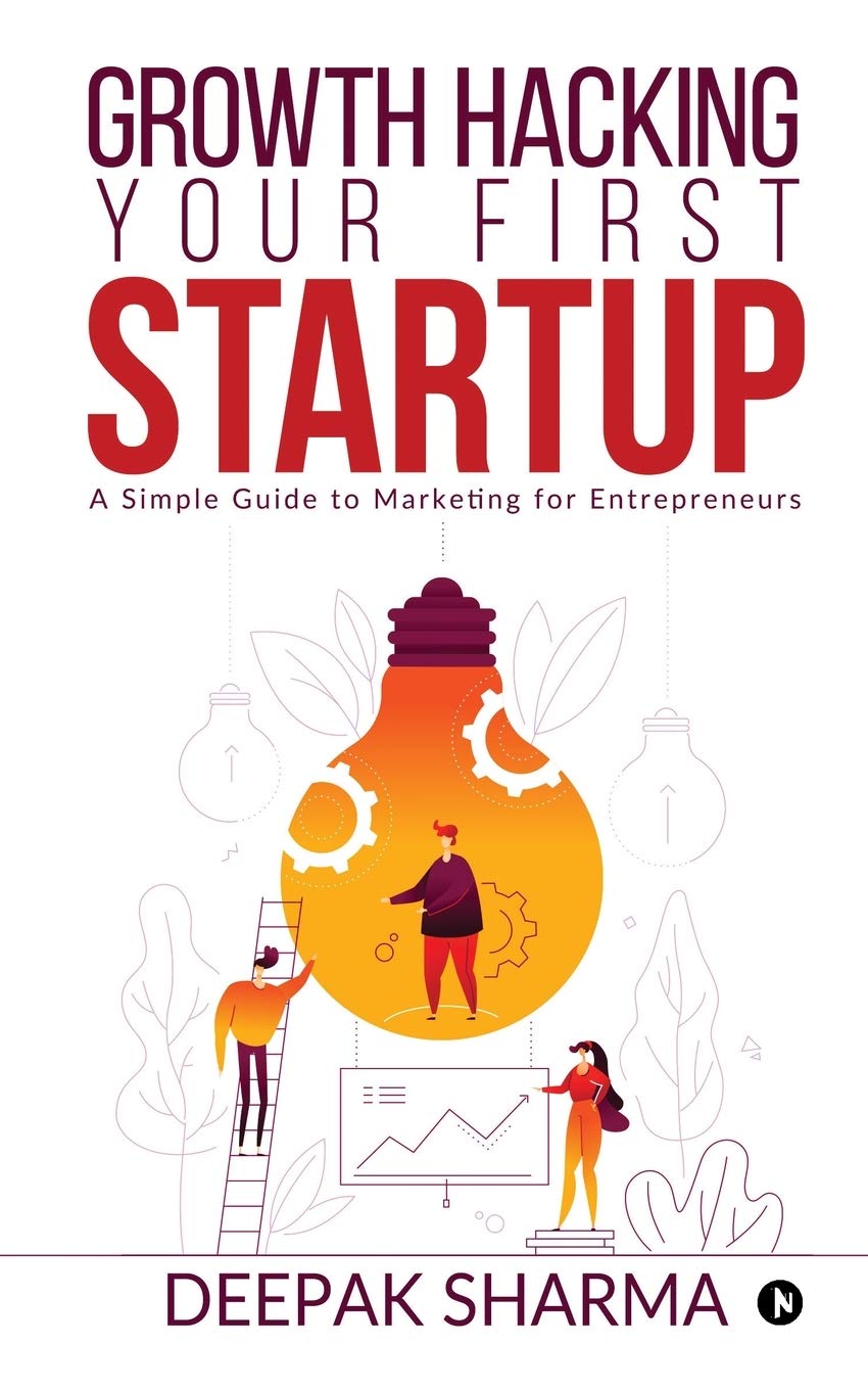 Growth Hacking Your First Startup : A Simple Guide To Marketing For Entrepreneurs