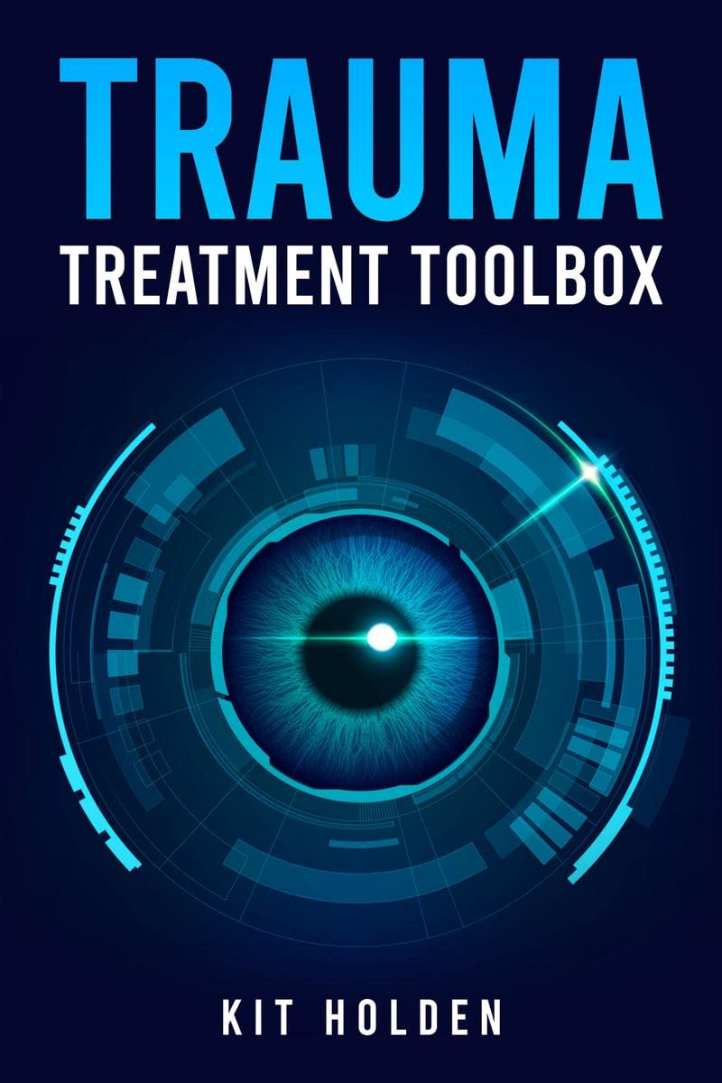 TRAUMA TREATMENT TOOLBOX : The AllInOne Help Guide for Dealing with and Overcoming Anxiety, Depression, and Other Mood and Per
