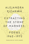 Extracting the Stone of Madness: Poems 1962  1972