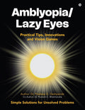 Amblyopia  Lazy Eyes : Practical Tips, Innovations and Vision Games