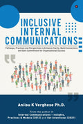 Inclusive Internal Communications : Pathways, Practices, and Perspectives to Enhance Clarity, Build Connections and Gain Commitm