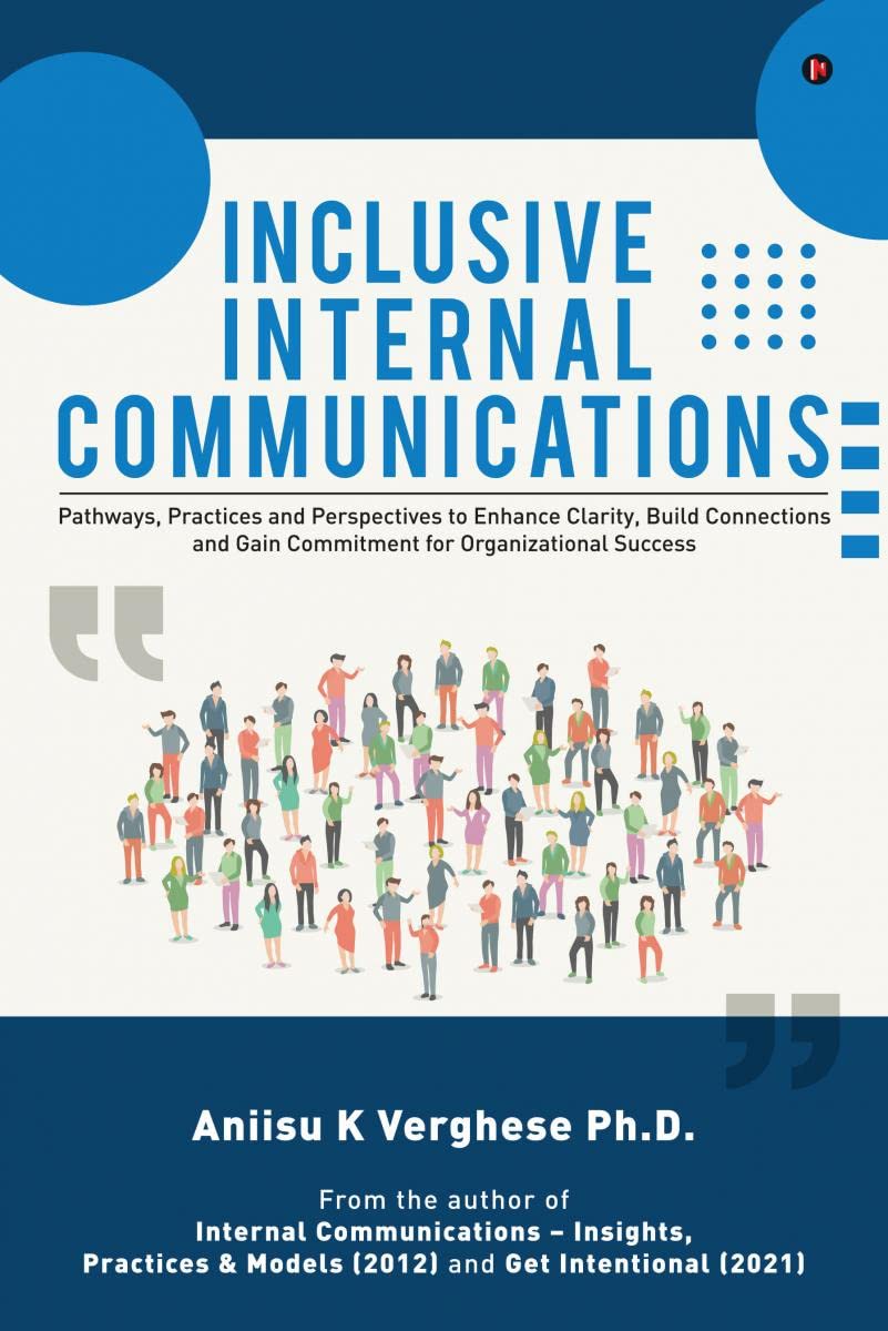 Inclusive Internal Communications : Pathways, Practices, and Perspectives to Enhance Clarity, Build Connections and Gain Commitm