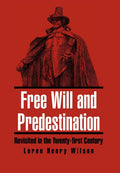 Free Will and Predestination: Revisited in the Twentyfirst Century