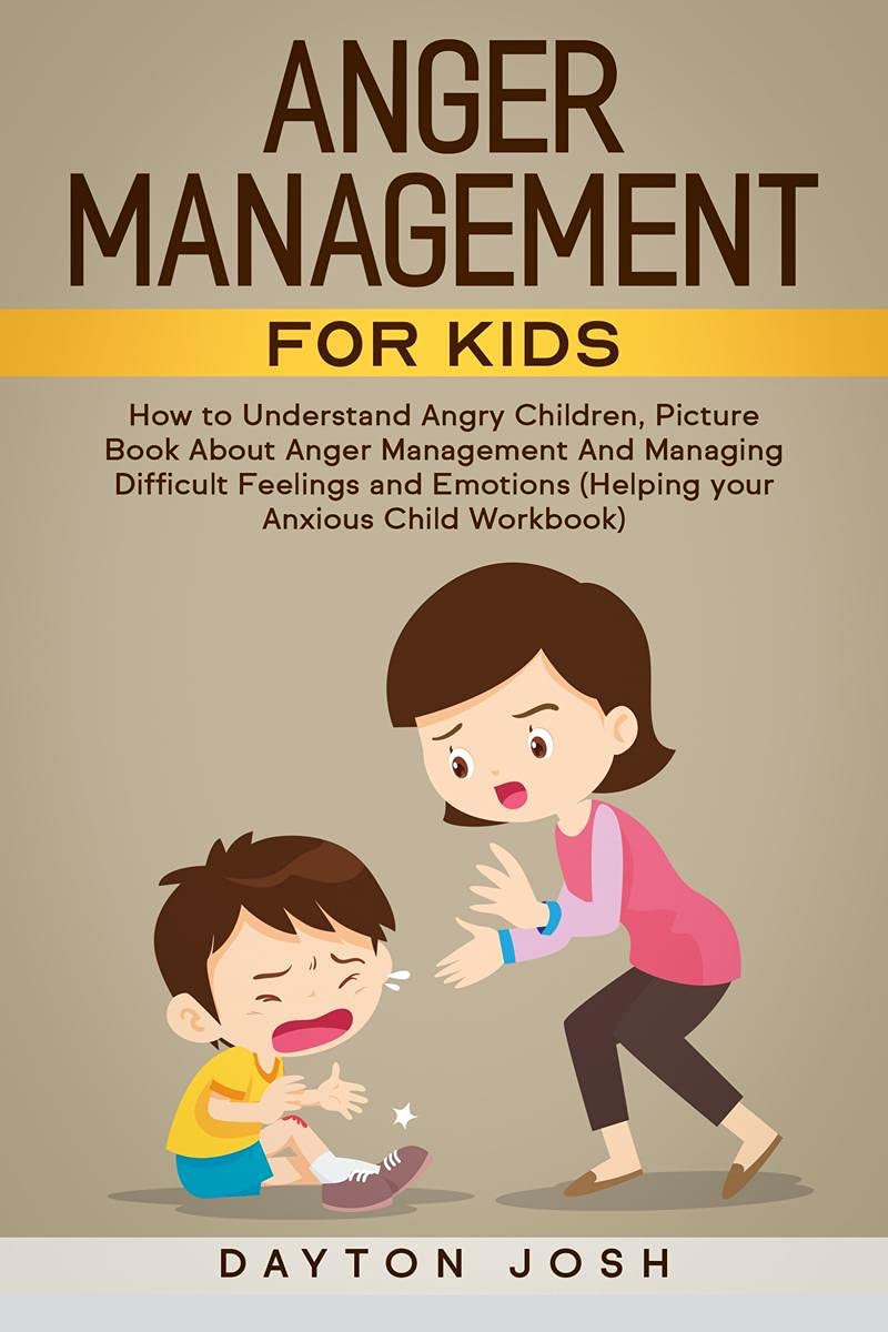 Anger Management for Kids : How to Understand Angry Children, Picture Book About Anger Management And Managing Difficult Feeling