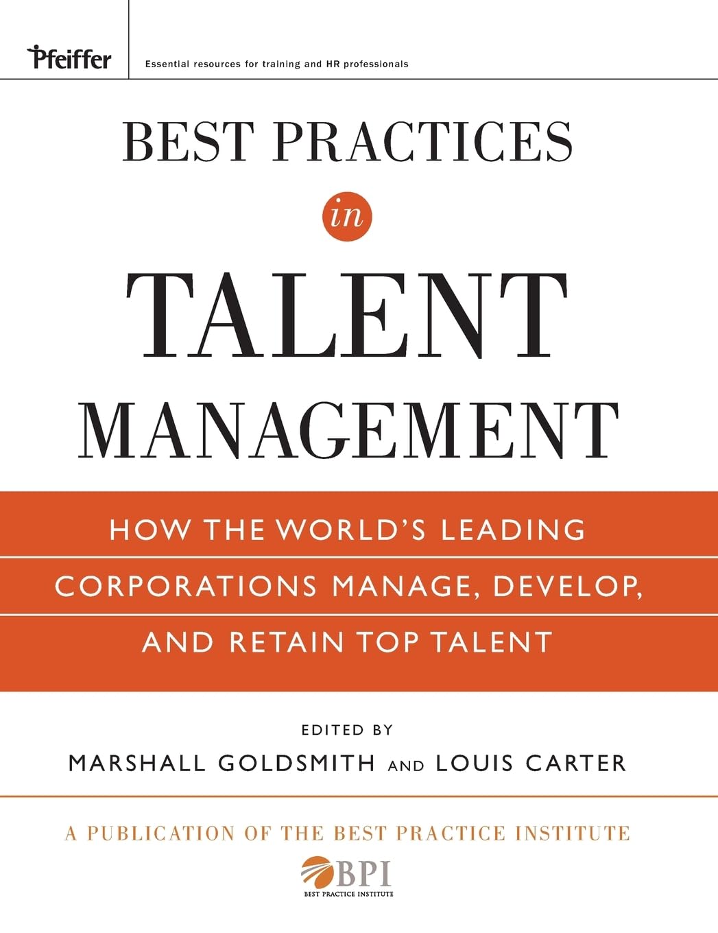 Best Practices in Talent Management: How the Worlds Leading Corporations Manage, Develop, and Retain Top Talent