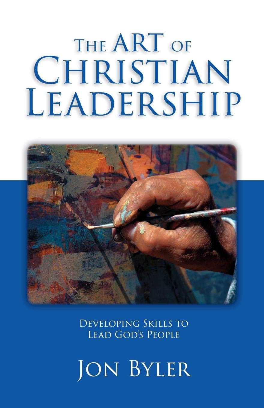The Art Of Christian Leadership: Developing Skills to Lead Gods People