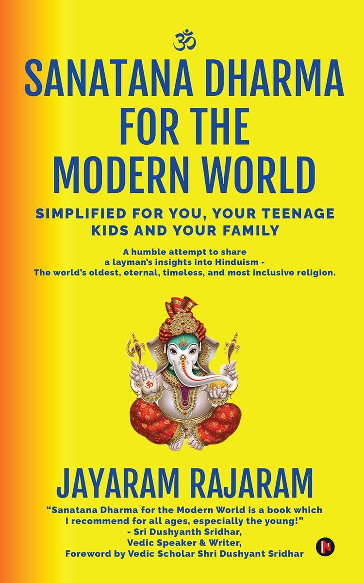Sanatana Dharma for the Modern World : Simplified for You, Your Teenage Kids and Your Family