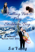 Falling For My Stubborn Boy : A Beautiful Korean Love Story