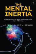 The Mental Inertia : A Look into How Our Brains Work Similar to the Laws of Physics