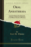 Oral Anesthesia: Local Anesthesia In The Oral Cavity Technique And Practical Application In The Different Branches Of Dentistry 