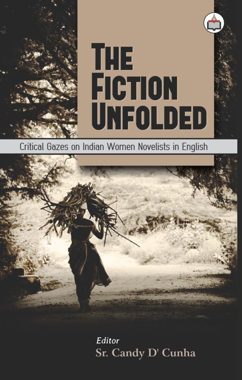 The Fiction Unfolded: Critical Gazes on Indian Women Novelists in English