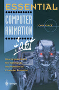 Essential Computer Animation fast: How to Understand the Techniques and Potential of Computer Animation (Essential Series)