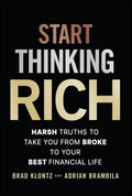 Start Thinking Rich: 21 Harsh Truths to Take You from Broke to Your Best Financial Life