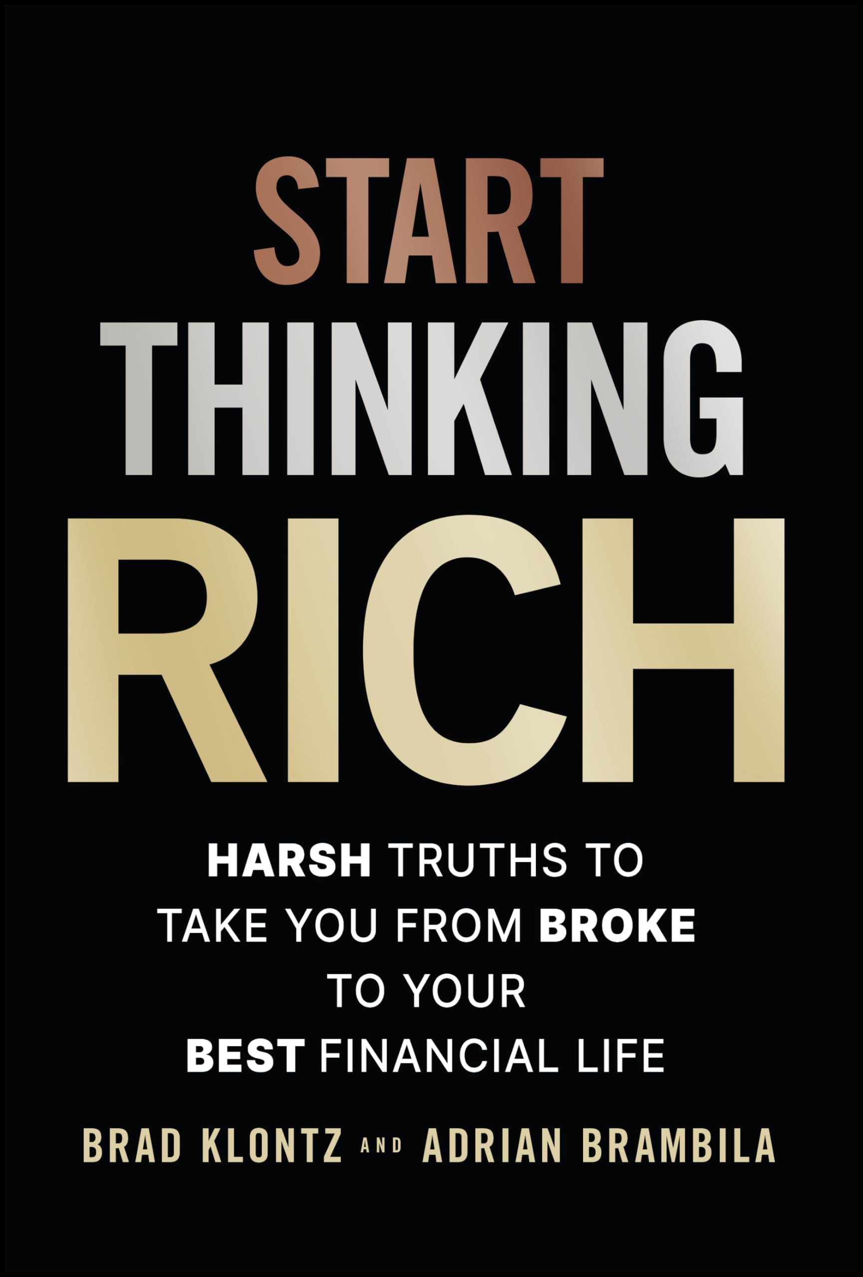 Start Thinking Rich: 21 Harsh Truths to Take You from Broke to Your Best Financial Life