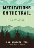 Meditations on the Trail: A Guidebook for SelfDiscovery
